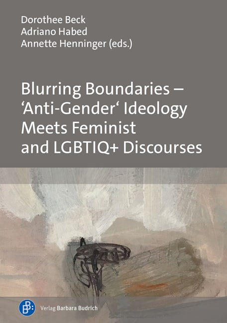 Book cover image for Blurring Boundaries – ‘Anti-Gender’ Ideology Meets Feminist and LGBTIQ+ Discourses ISBN: 9783847426844