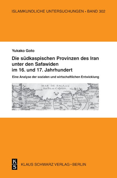 Die südkaspischen Provinzen unter den Safawiden im 16. und 17. Jahrhundert.