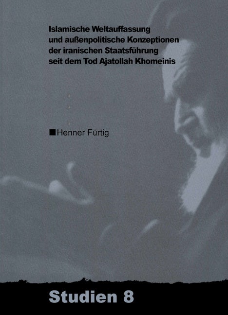 Islamische Weltauffassung und aussenpolitische Konzeptionen der iranischen Staatsführung seit dem Tod Ajatollah Khomeinis