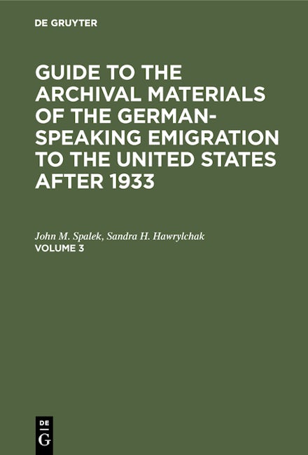 Guide to the Archival Materials of the German-speaking Emigration to the United States after 1933. Volume 3