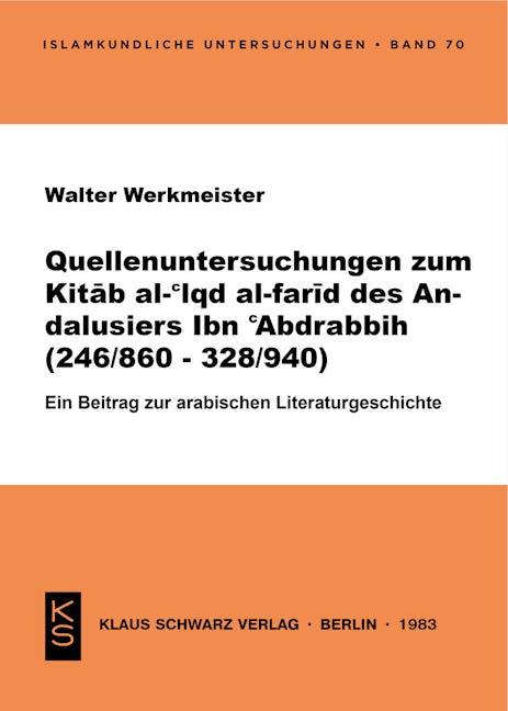 Quellenuntersuchungen zum Kitāb al-ʿIqd al-farīd des Andalusiers Ibn ʿAbdrabbih [IbnʿAbdrabbih] : (246/860 - 328/940) ; e. Beitr. zur arab. Literaturgeschichte