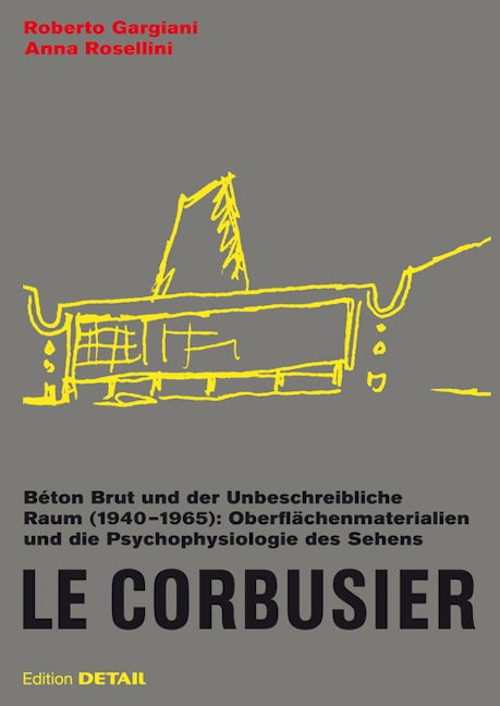 Book cover image for Le Corbusier. Béton Brut und der Unbeschreibliche Raum (1940 – 1965) ISBN: 9783955531829