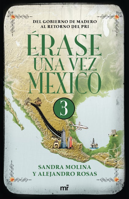 Book cover image for Érase una vez México 3: Del gobierno de Madero al retorno del PRI / Once Upon a Time Mexico 3 ISBN: 9786070730184