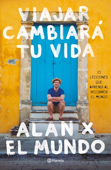 Book cover image for Viajar cambiará tu vida: Alan x el Mundo ISBN: 9786070748516