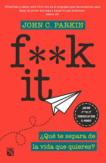 F**k It: ¿Qué te separa de la vida que quieres? / Fuck it! Be at peace with life, just as it is