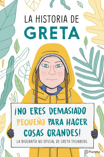 La historia de Greta. ¡No eres demasido pequeño para hacer cosas grandes! / Greta's Story: The Schoolgirl Who Went on Strike to Save the Planet