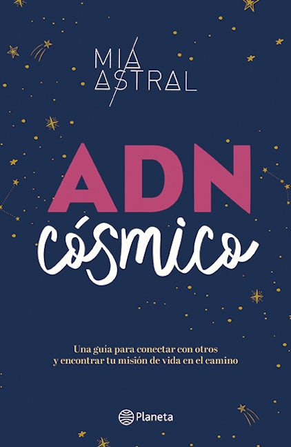 ADN cósmico: Una guía para conectar con otros y encontrar tu misión de vida en el camino / Cosmic DNA