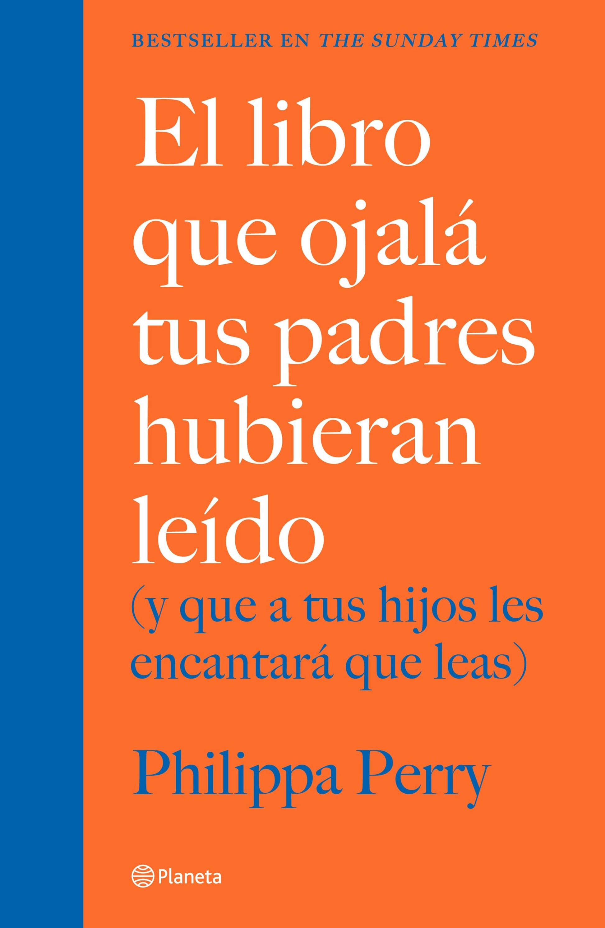 El libro que ojalá tus padres hubieran leído: (y que a tus hijos les encantará que leas) / The Book You Wish Your Parents Had Read
