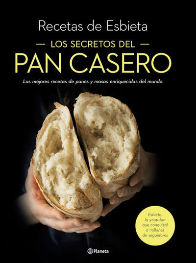 Los secretos del pan casero: Las mejores recetas de panes y masas enriquecidas del mundo