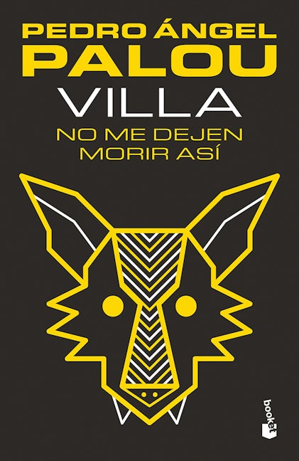 Villa: No me dejen morir así (Novela) / Villa: Don’t Let Me Die Like This (A Novel)