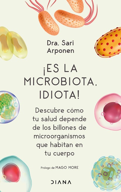 Book cover image for ¡Es la microbiota, idiota!: Descubre cómo tu salud depende de los billones de microorganismos que habitan en tu cuerpo ISBN: 9786070778445