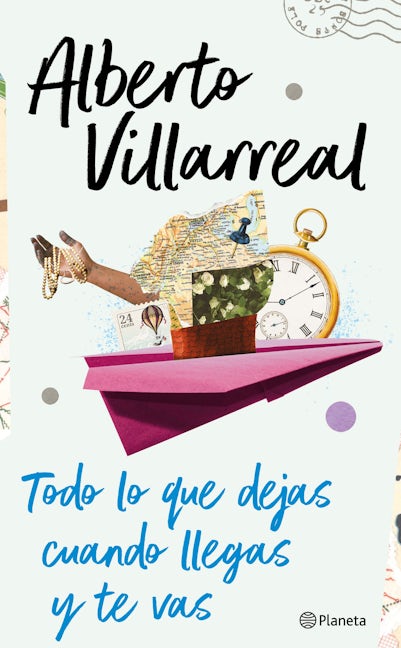 Book cover image for Todo lo que dejas cuando llegas y te vas ISBN: 9786070791932