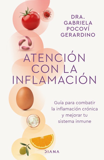 Atención con la inflamación: Guía para combatir la inflamación crónica y mejorar tu sistema inmune / Pay Attention to Inflammation