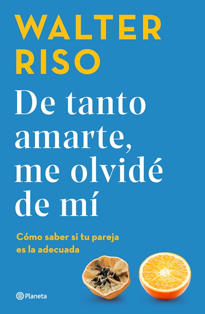Book cover image for De tanto amarte, me olvidé de mí: Cómo saber si tu pareja es la adecuada / I Loved You so Much I Forgot About Myself ISBN: 9786070799556