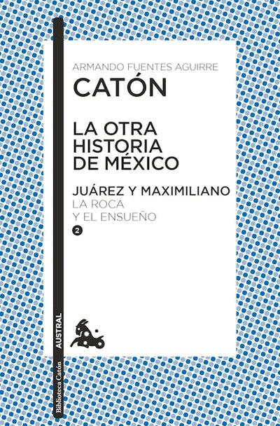 La otra historia de México. Juárez y Maximiliano II