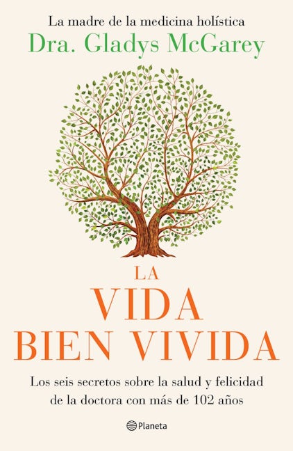 La vida bien vivida: Los seis secretos sobre la salud y felicidad de la doctora con más de 102 años / The Well-Lived Life