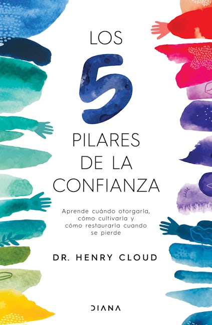 Book cover image for Los 5 pilares de la confianza: aprende cuando otorgarla, cómo cultivarla y cómo restaurarla cuando se pierde / Trust ISBN: 9786073906500