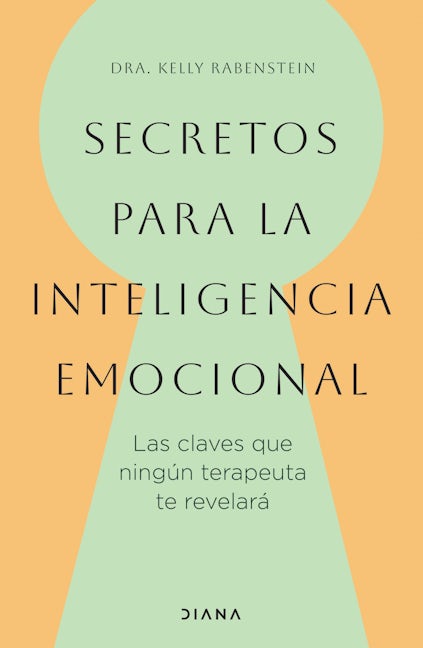Secretos para la inteligencia emocional: las claves que ningún terapeuta te revelará /  Psychological Secrets for Emotional Sccess