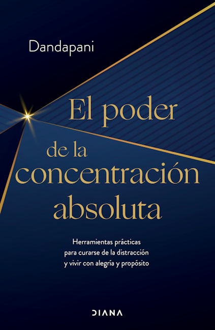 Book cover image for El poder de la concentración absoluta: Herramientas prácticas para curarse de la distracción y vivir con alegría y propósito / The Power of Unwavering Focus ISBN: 9786073907668