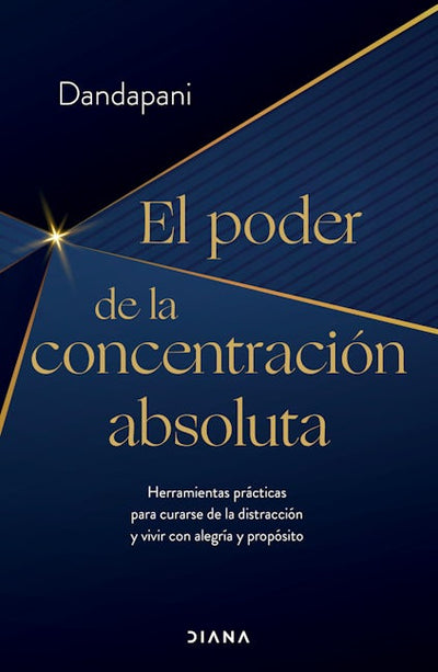 El poder de la concentración absoluta: Herramientas prácticas para curarse de la distracción y vivir con alegría y propósito / The Power of Unwavering Focus