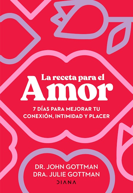 Book cover image for La receta para el amor: 7 días para mejorar tu conexión, intimidad y placer / The Love Prescription ISBN: 9786073908757