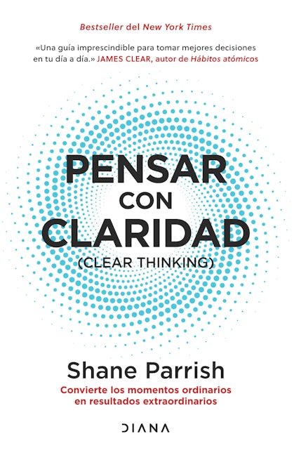 Book cover image for Pensar con claridad: Convierte los momentos ordinarios en resultados extraordinarios / Clear Thinking ISBN: 9786073910026