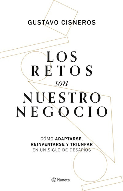 Los retos son nuestro negocio: Cómo adaptarse, reinventarse y prosperar en un siglo de cambios