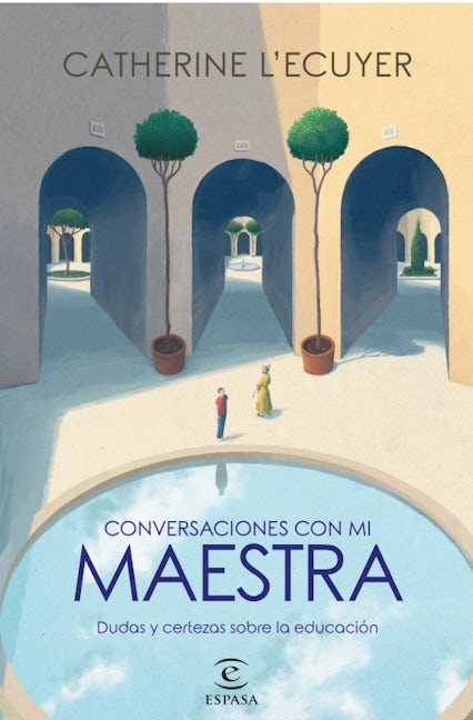 Conversaciones con mi maestra: Dudas y certezas sobre la educación / Conversations with my Teacher