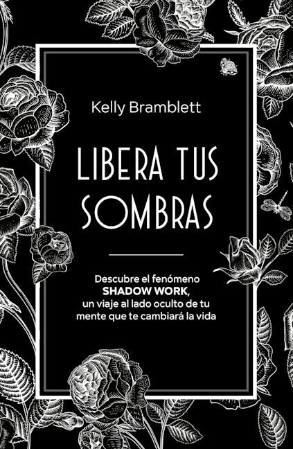 Libera tus sombras: Descubre el fenómeno shadow work, un viaje al lado oculto de tu mente que te cambiará la vida / The Complete Shadow Work Workbook & Journal
