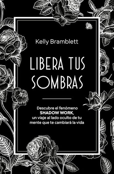 Libera tus sombras: Descubre el fenómeno shadow work, un viaje al lado oculto de tu mente que te cambiará la vida / The Complete Shadow Work Workbook & Journal