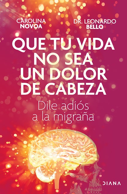 Book cover image for Que tu vida no sea un dolor de cabeza: Dile adiós a la migraña | May Your Life Not Be a Headache ISBN: 9786073913751