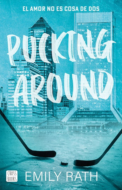 Pucking Around: El amor no es cosa de dos / Pucking Around: A Why Choose Hockey Romance