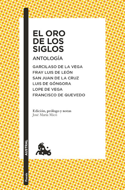 El oro de los siglos. Antología: Garcilaso de la Vega, Fray Luis de León, San Juan de la Cruz, Luis de Góngora... (Poesía) / The Gold of the Centuries (Poems)