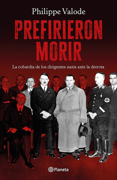Prefirieron morir: La cobardía de los dirigentes nazis ante la derrota / They Preferred to Die