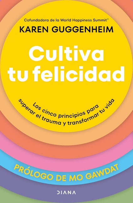 Book cover image for Cultiva tu felicidad: Los cinco principios para curar el trauma y transformar tu vida / Cultivating Happiness ISBN: 9786073916219