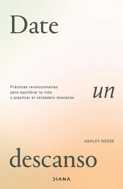 Cover image for Date un descanso: Prácticas revolucionarias para equilibrar tu vida y practicar el verdadero descanso / Permission to Rest, isbn: 9786073919029