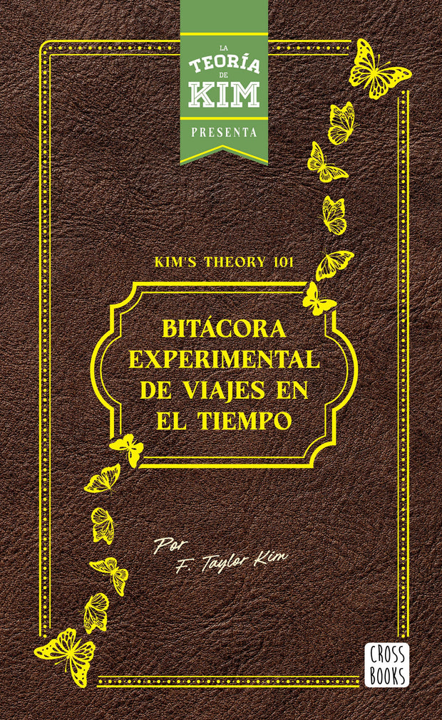 Cover image for Kim's theory 101: bitácora experimental de viajes en el tiempo / Kim's theory 101: Experimental Logbook of Time Travel, isbn: 9786073919968