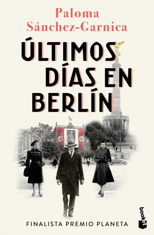 Últimos días en Berlín. Finalista Premio Planeta 2021 (Novela histórica) / Last Days in Berlin. Finalist for the Planeta Prize 2024 (A Historical Novel)