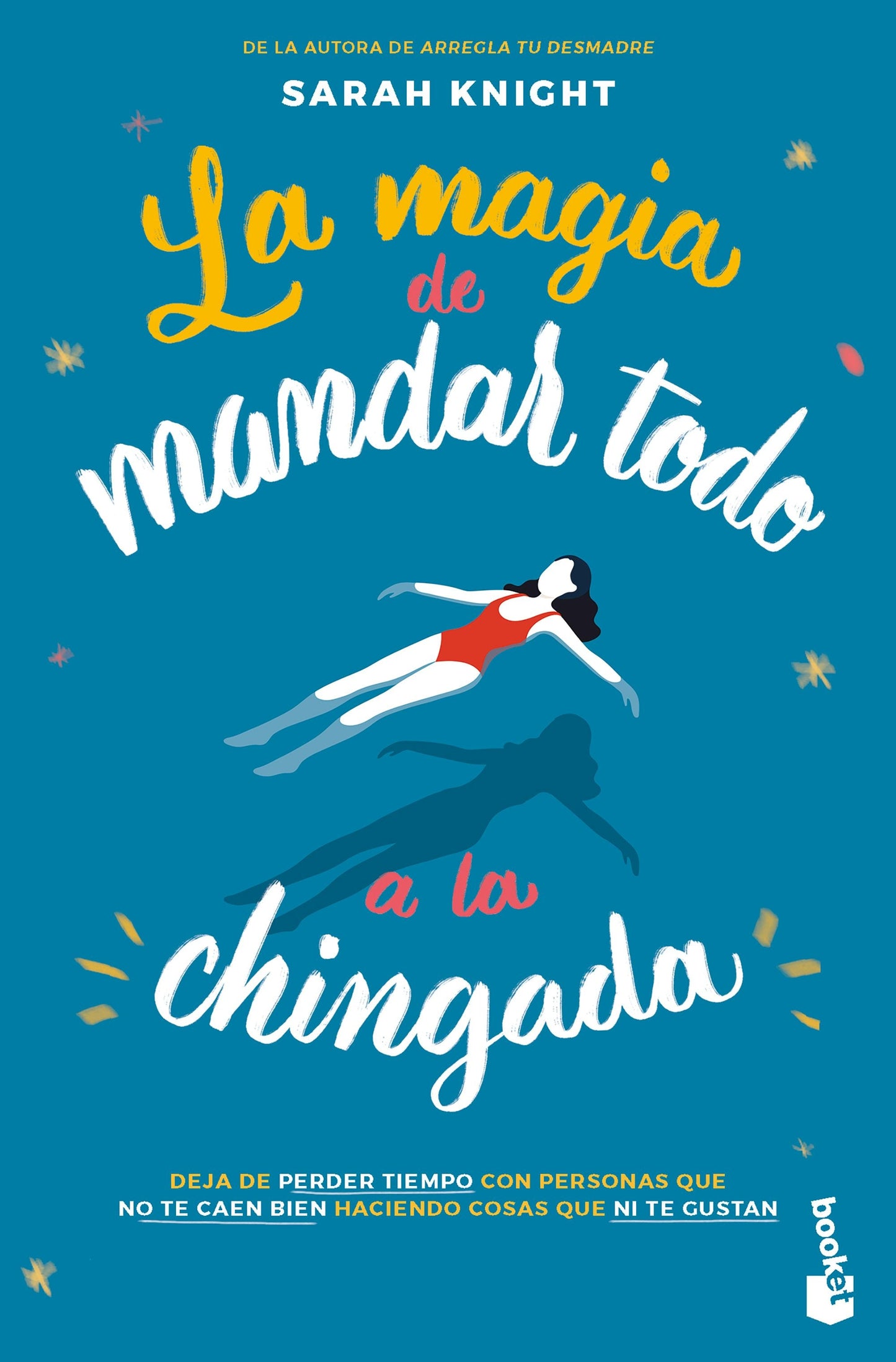 Book cover image for La magia de mandar todo a la chingada / The Life-Changing Magic of Not Giving a F*ck ISBN: 9786073920230