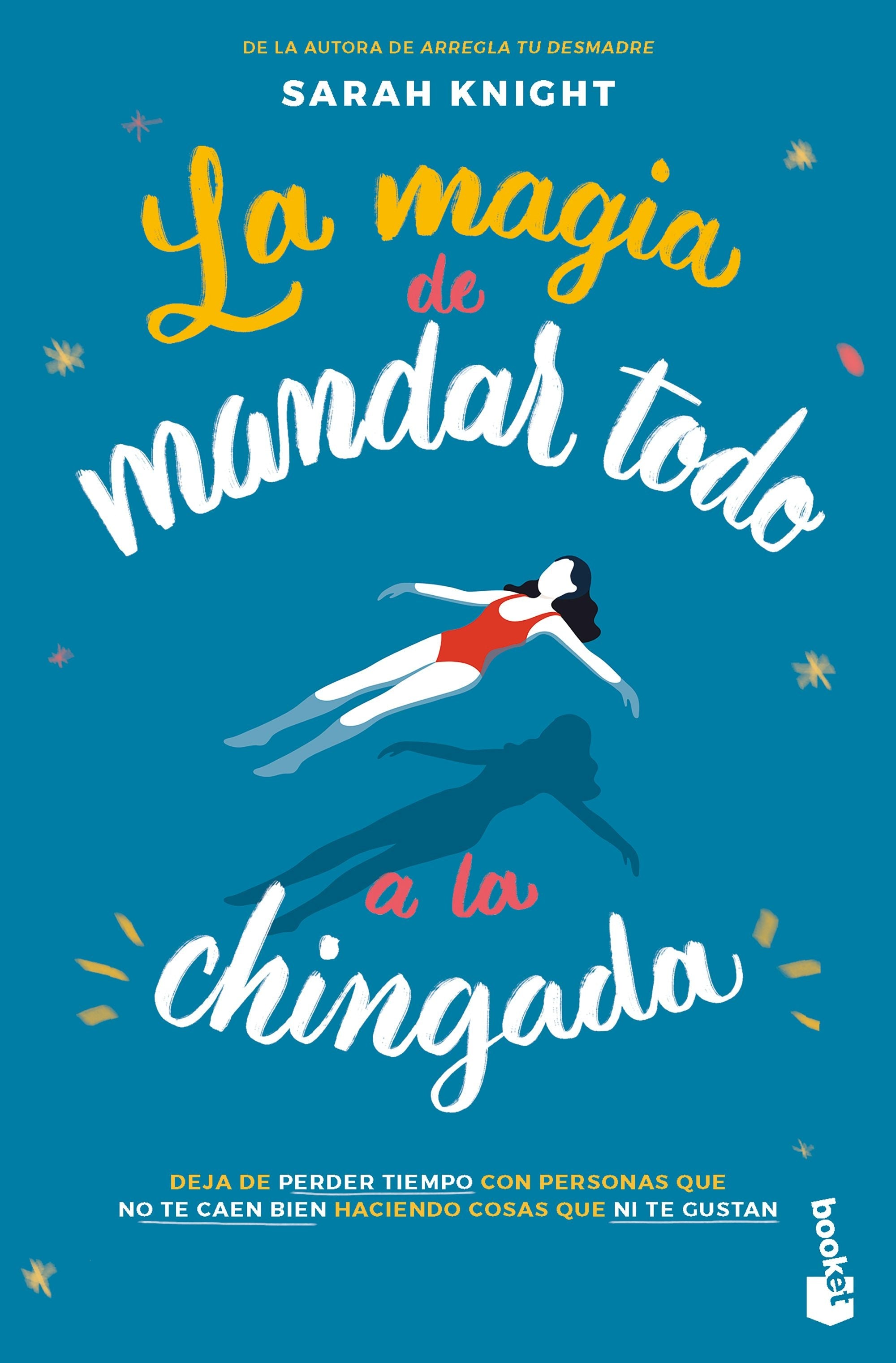 Book cover image for La magia de mandar todo a la chingada / The Life-Changing Magic of Not Giving a F*ck ISBN: 9786073920230