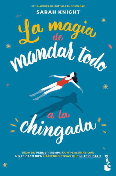 Cover image for La magia de mandar todo a la chingada / The Life-Changing Magic of Not Giving a F*ck, isbn: 9786073920230