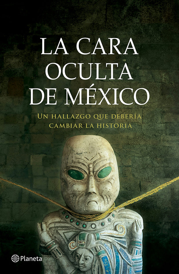 Cover image for La cara oculta de México: Un hallazgo que debería cambiar la historia (Thriller) / The Hidden Face of Mexico (Thriller), isbn: 9786073920766