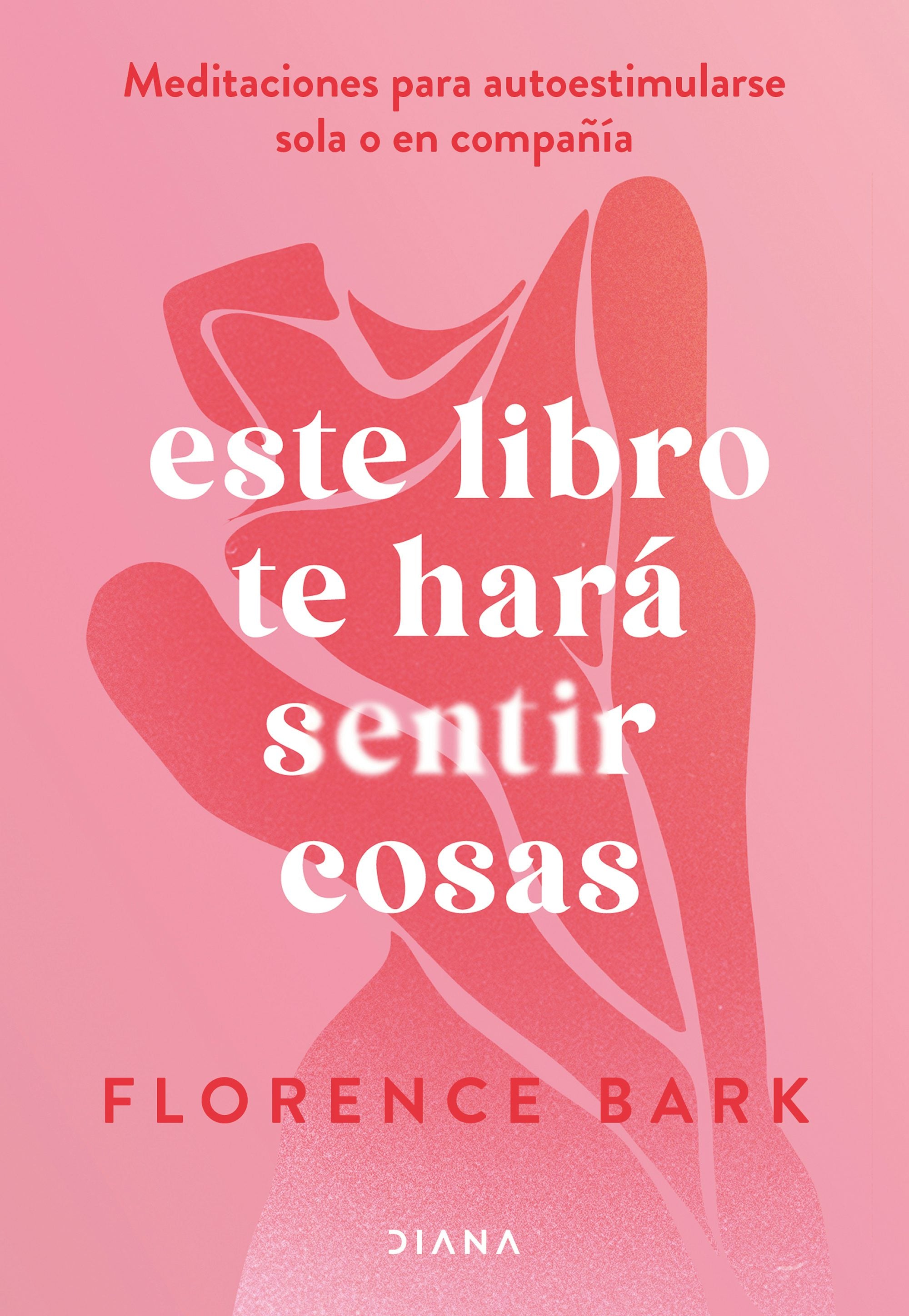 Book cover image for Este libro te hará sentir cosas: Meditaciones para autoestimularse sola o en compañía / This Book Will Make You Feel Something ISBN: 9786073920919