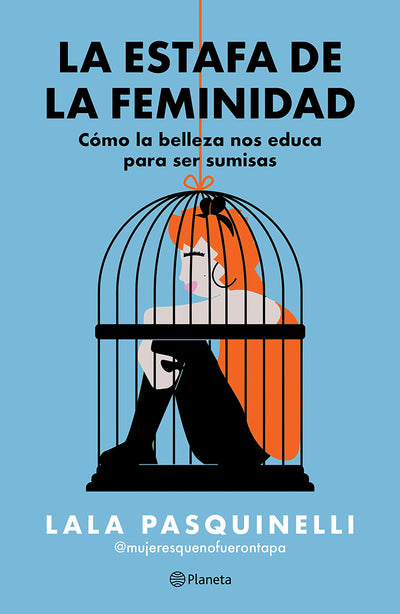 Cover image for La estafa de la feminidad: Cómo la belleza nos educa para ser sumisas / The Scam of Femininity, isbn: 9786073921206