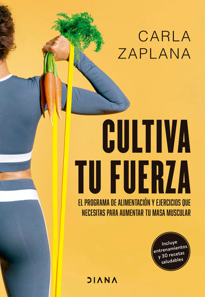 Cover image for Cultiva tu fuerza: El programa de alimentación y ejercicios que necesitas para aumentar tu masa muscular / Cultivate Your Strength, isbn: 9786073921237