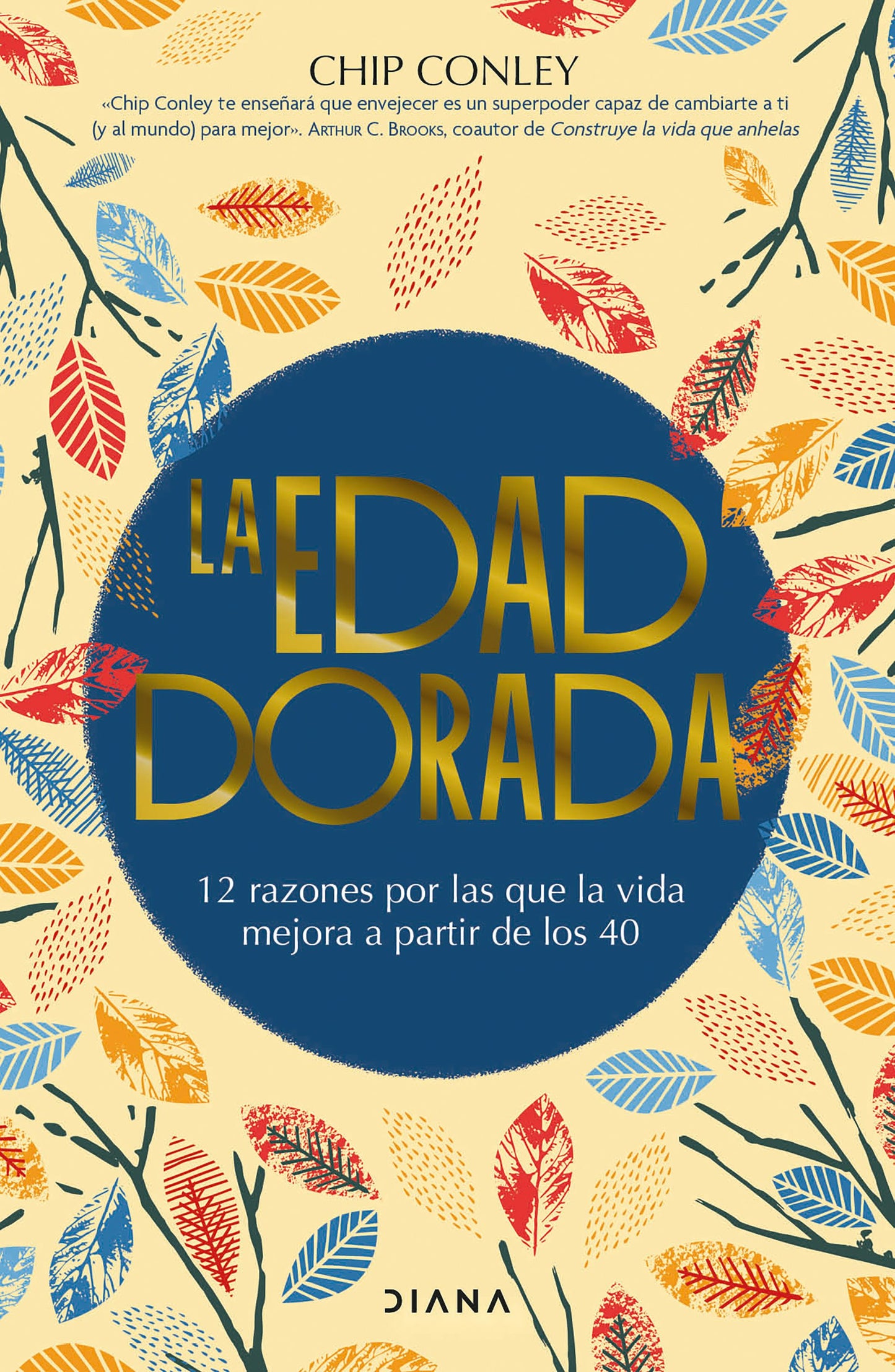 Book cover image for La edad dorada: 12 razones por las que la vida mejora a partir de los 40 / Learning to Love Midlife ISBN: 9786073922647