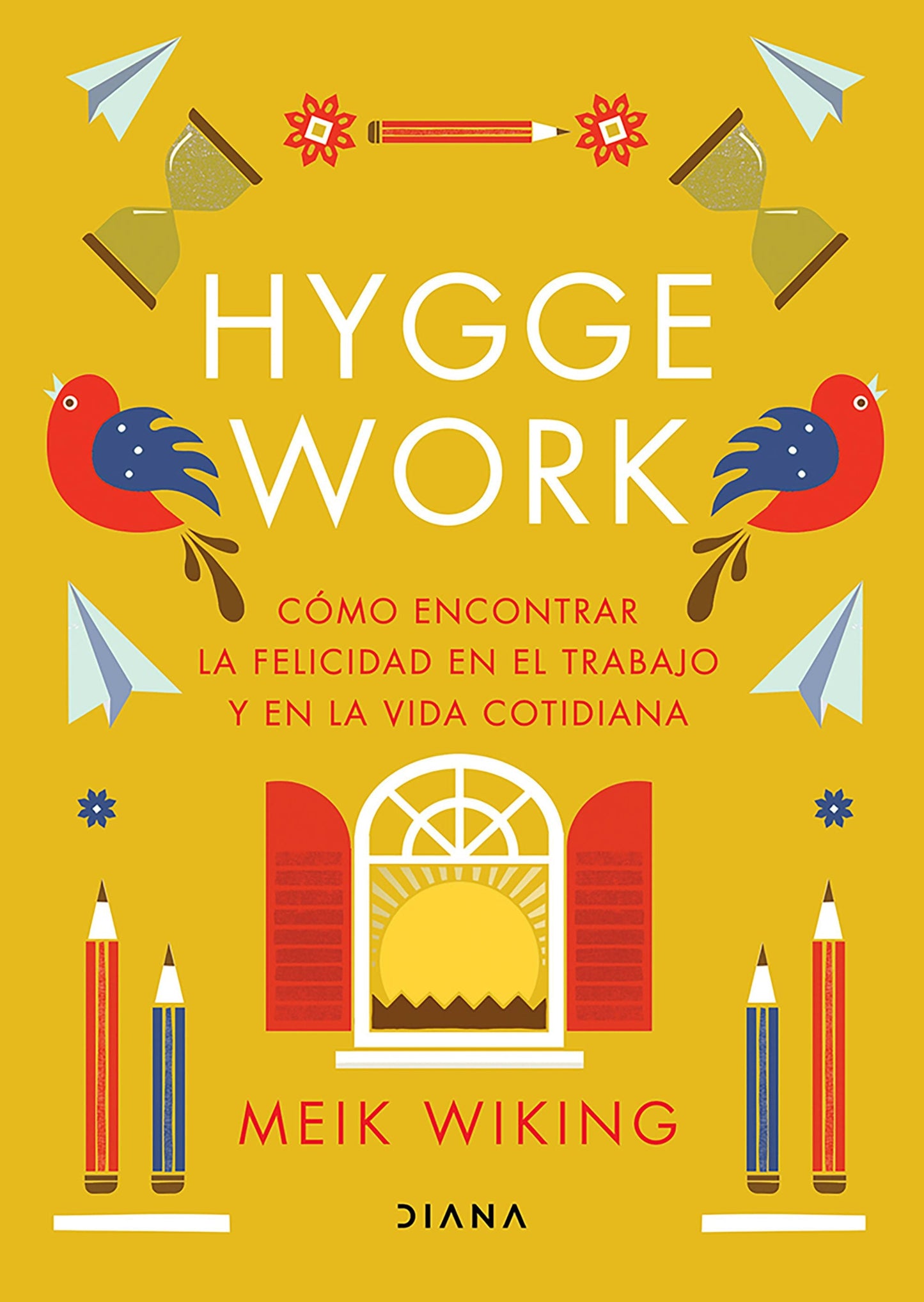 Book cover image for Hygge work: Cómo encontrar la felicidad en el trabajo y en la vida cotidiana / The Art of Danish Living ISBN: 9786073923125