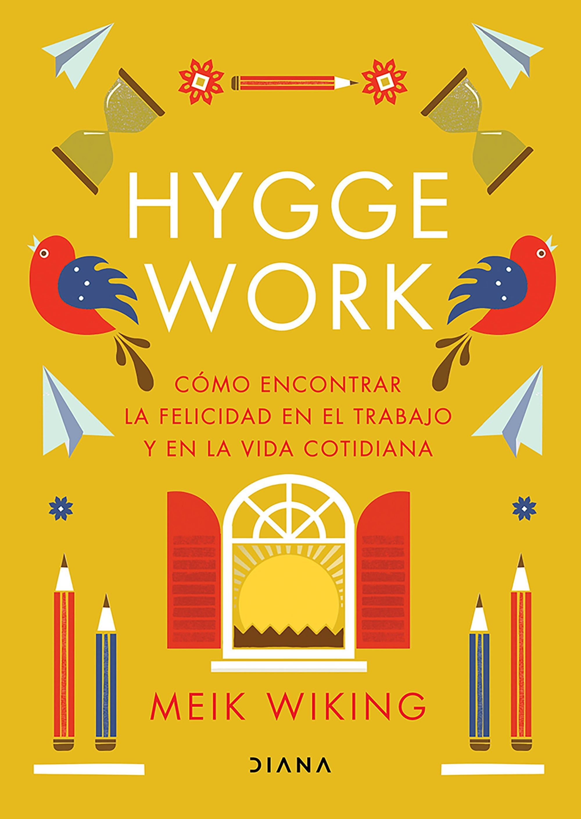 Book cover image for Hygge work: Cómo encontrar la felicidad en el trabajo y en la vida cotidiana / The Art of Danish Living ISBN: 9786073923125