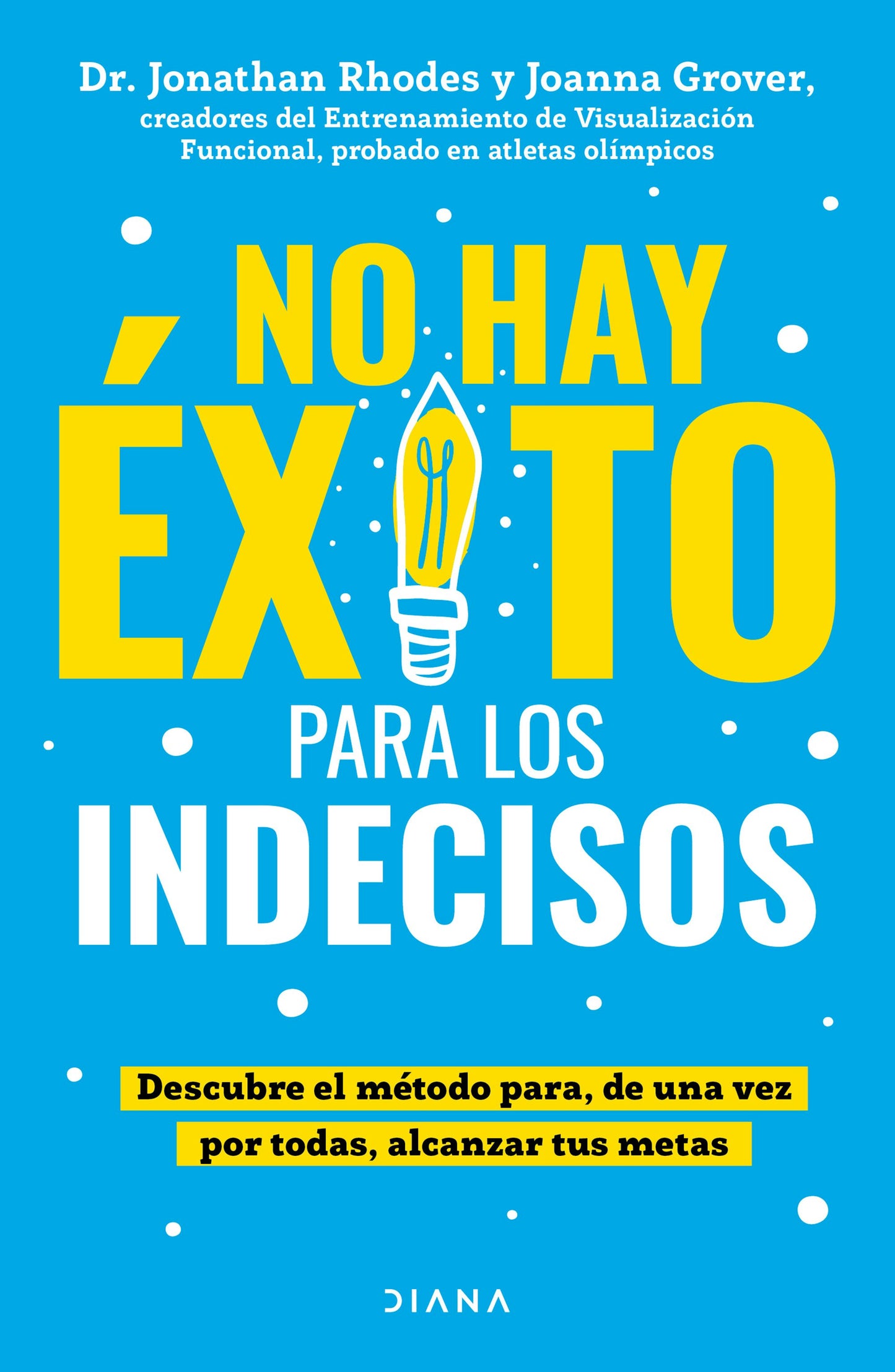 Book cover image for No hay éxito para los indecisos: Descubre el método para, de una vez por todas, alcanzar tue metas / The Choice Point ISBN: 9786073923620