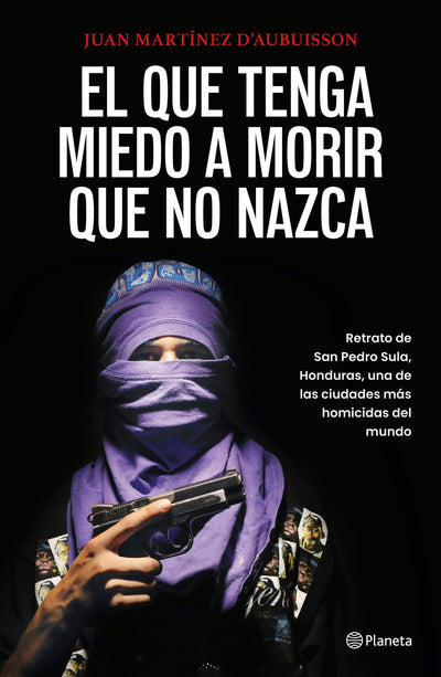 Cover image for El que tenga miedo a morir que no nazca: Retrato de San Pedro Sula, Honduras / Fear Death, Don't Be Born, isbn: 9786073929387